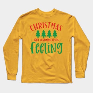 Christmas is not a season it is a feeling Long Sleeve T-Shirt